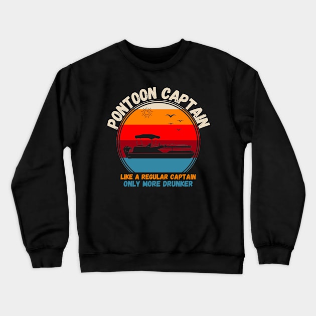 Pontoon Captain Like A regular Captain Only More Drunker Crewneck Sweatshirt by JustBeSatisfied